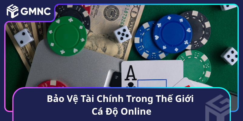 Bảo Vệ Tài Chính Trong Thế Giới Cá Độ Online