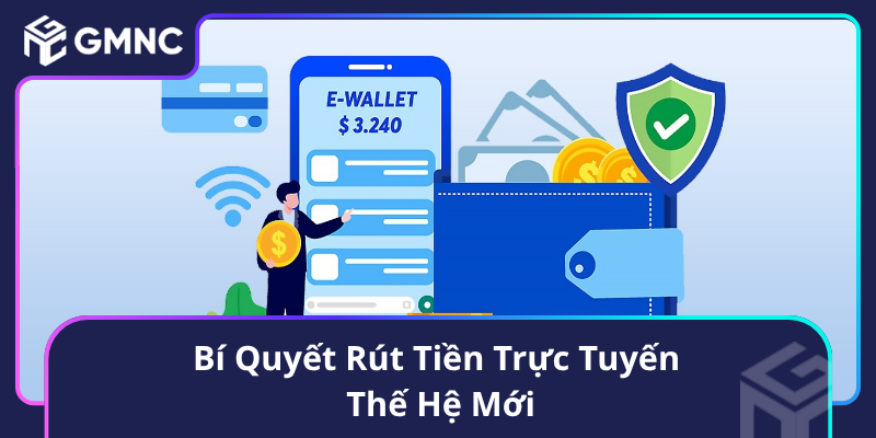 Bí Quyết Rút Tiền Trực Tuyến Thế Hệ Mới