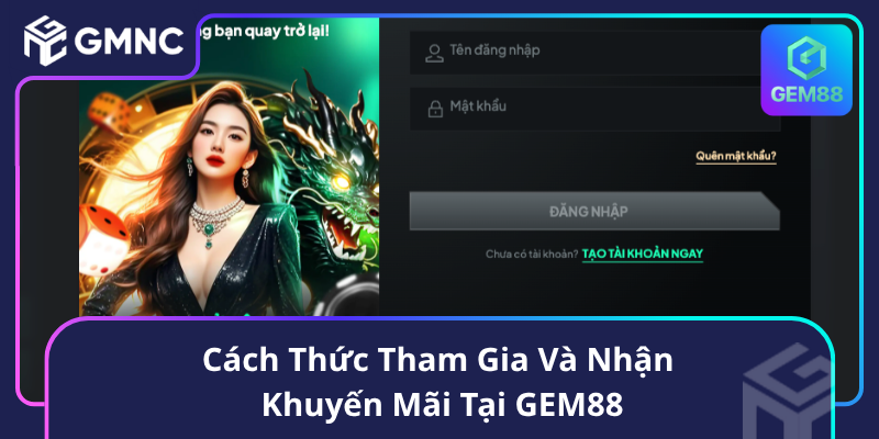 Cách Thức Tham Gia Và Nhận Khuyến Mãi Tại GEM88