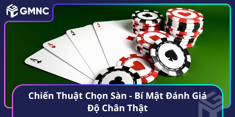Chiến Thuật Chọn Sàn - Bí Mật Đánh Giá Độ Chân Thật