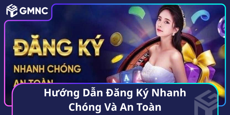 Hướng Dẫn Đăng Ký Nhanh Chóng Và An Toàn