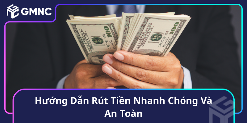 Hướng Dẫn Rút Tiền Nhanh Chóng Và An Toàn