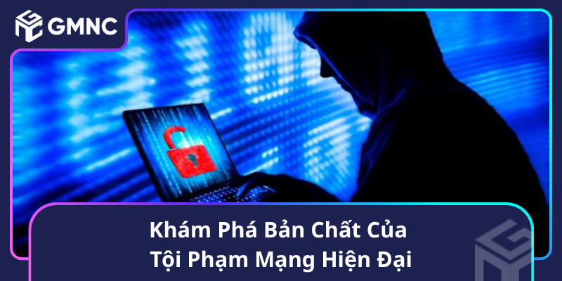 Khám Phá Bản Chất Của Tội Phạm Mạng Hiện Đại