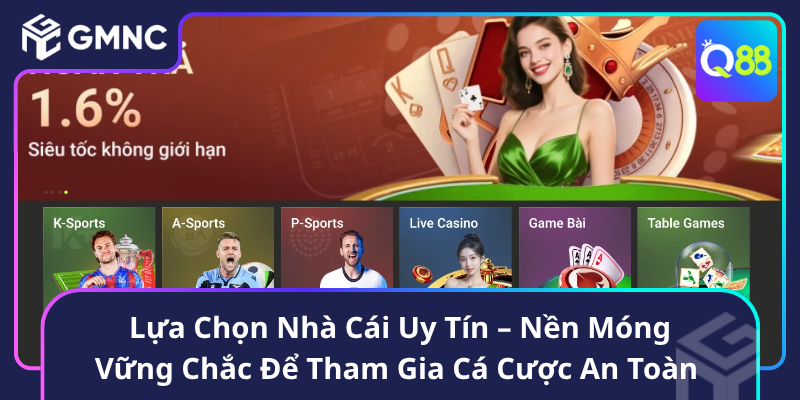 Lựa Chọn Nhà Cái Uy Tín – Nền Móng Vững Chắc Để Tham Gia Cá Cược An Toàn 