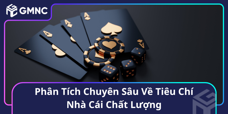 Phân Tích Chuyên Sâu Về Tiêu Chí Nhà Cái Chất Lượng